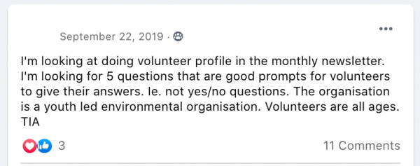  I'm looking at doing volunteer profile in the monthly newsletter. I'm looking for 5 questions that are good prompts for volunteers to give their answers. Ie. not yes/no questions. The organisation is a youth led environmental organisation. Volunteers are all ages.

