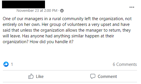One of our managers in a rural community left the organization, not entirely on her own. Her group of volunteers a very upset and have said that unless the organization allows the manager to return, they will leave. Has anyone had anything similar happen at their organization? How did you handle it?