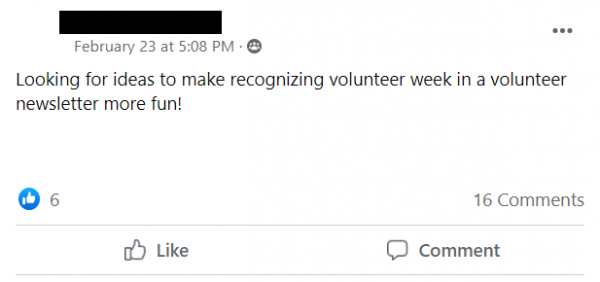 Facebook Post stating: Looking for ideas to make recognizing volunteer week in a volunteer newsletter more fun!