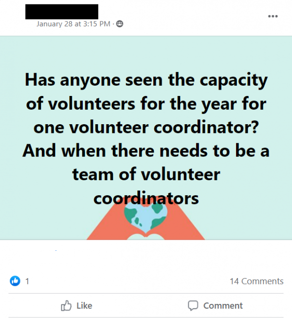 Facebook post stating: 
Has anyone seen the capacity of volunteers for the year for one volunteer coordinator? And when there needs to be a team of volunteer coordinators