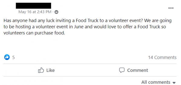 Facebook post stating: Has anyone had any luck inviting a Food Truck to a volunteer event? We are going to be hosting a volunteer event in June and would love to offer a Food Truck so volunteers can purchase food.