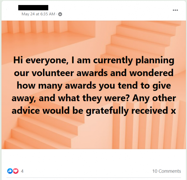 Facebook post stating: Hi everyone, I am currently planning our volunteer awards and wondered how many awards you tend to give away, and what they were? Any other advice would be gratefully received