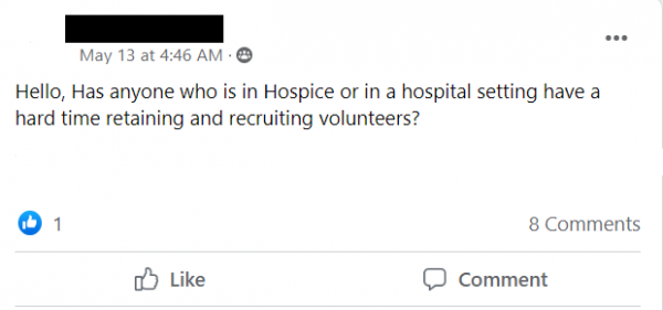 Facebook post stating: Hello, Has anyone who is in Hospice or in a hospital setting have a hard time retaining and recruiting volunteers?
