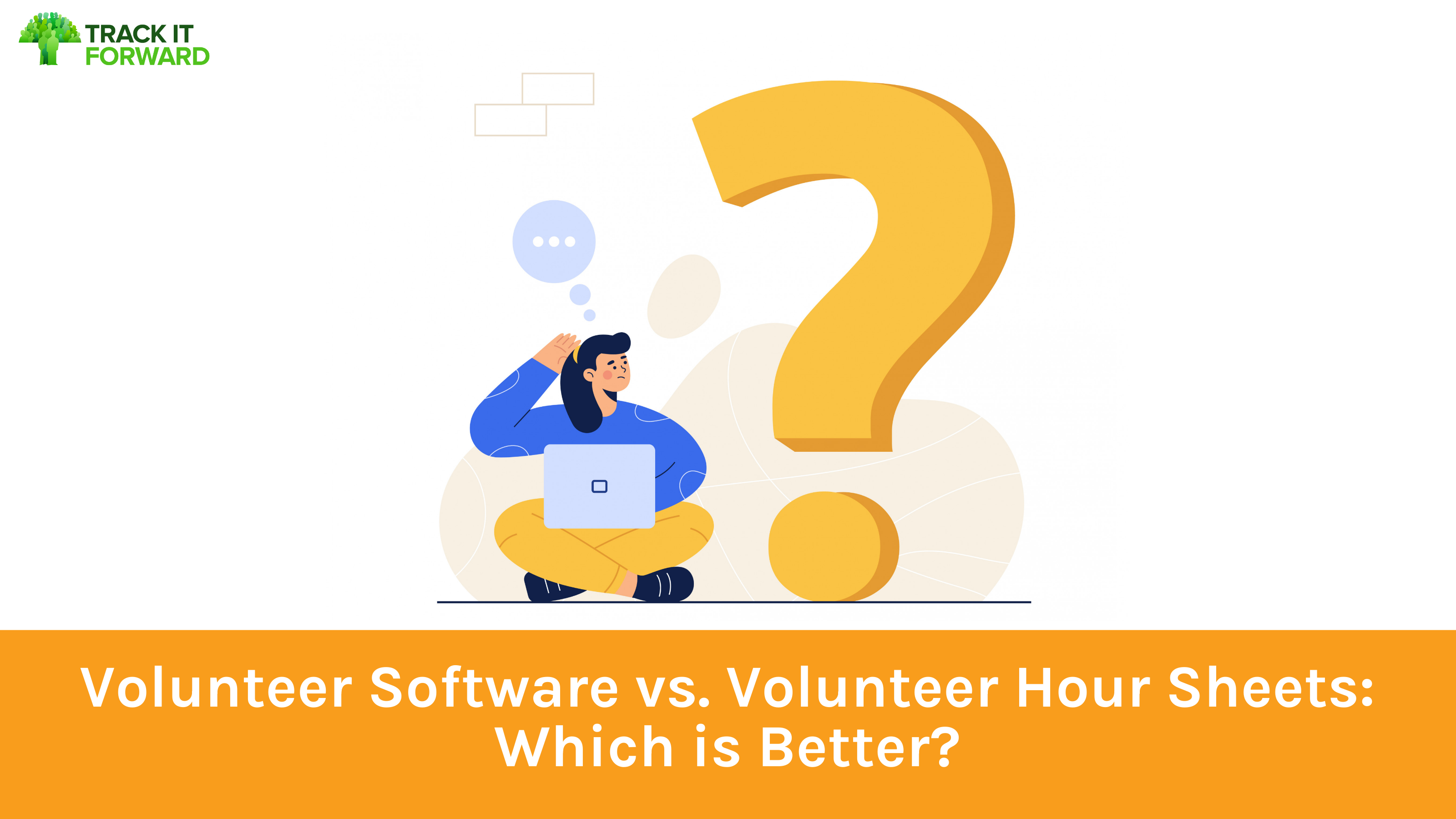 Graphic of woman with a laptop and a giant question mark with text: Volunteer Software vs. Volunteer Hour Sheets: Which is Better?