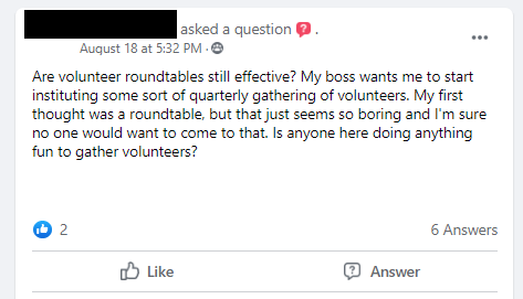 Are volunteer roundtables still effective? My boss wants me to start instituting some sort of quarterly gathering of volunteers. My first thought was a roundtable, but that just seems so boring and I'm sure no one would want to come to that. Is anyone here doing anything fun to gather volunteers?