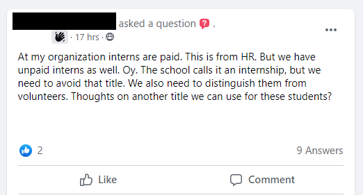 At my organization interns are paid. This is from HR. But we have unpaid interns as well. Oy. The school calls it an internship, but we need to avoid that title. We also need to distinguish them from volunteers. Thoughts on another title we can use for these students?