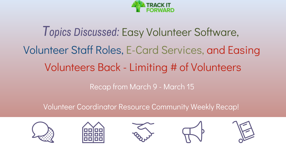 Topics Discussed: Easy Volunteer Software,  Volunteer Staff Roles, E-Card Services, and Easing Volunteers Back - Limiting # of Volunteers

Recap from March 9 - March 15
 
Volunteer Coordinator Resource Community Weekly Recap! 