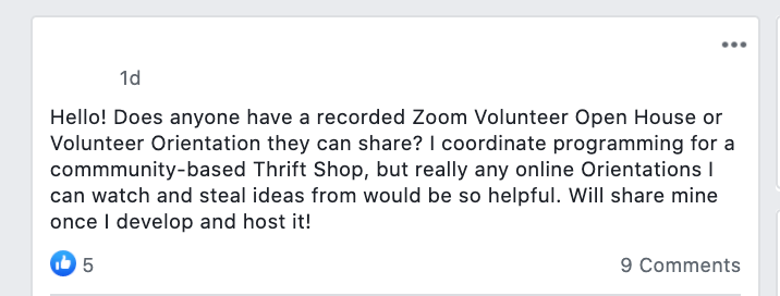 Hello! Does anyone have a recorded Zoom Volunteer Open House or Volunteer Orientation they can share? I coordinate programming for a commmunity-based Thrift Shop, but really any online Orientations I can watch and steal ideas from would be so helpful. Will share mine once I develop and host it!