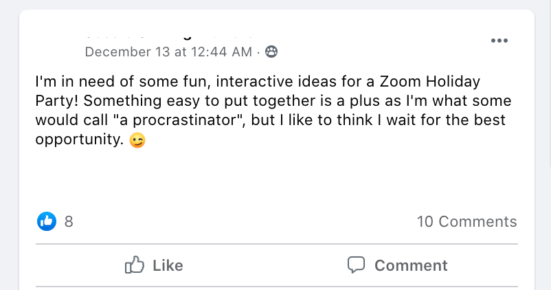 I'm in need of some fun, interactive ideas for a Zoom Holiday Party! Something easy to put together is a plus as I'm what some would call 