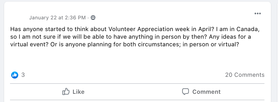 Has anyone started to think about Volunteer Appreciation week in April? I am in Canada, so I am not sure if we will be able to have anything in person by then? Any ideas for a virtual event? Or is anyone planning for both circumstances; in person or virtual?