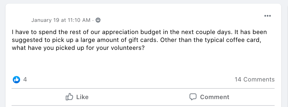 I have to spend the rest of our appreciation budget in the next couple days. It has been suggested to pick up a large amount of gift cards. Other than the typical coffee card, what have you picked up for your volunteers?