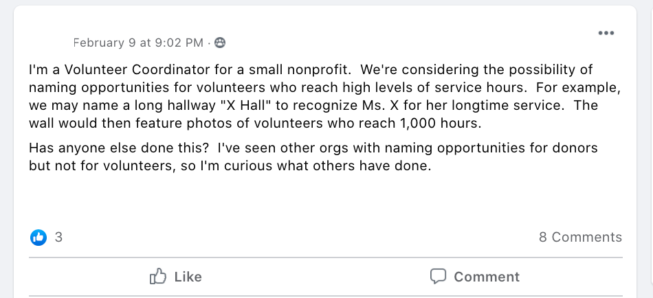 I'm a Volunteer Coordinator for a small nonprofit.  We're considering the possibility of naming opportunities for volunteers who reach high levels of service hours.  For example, we may name a long hallway 