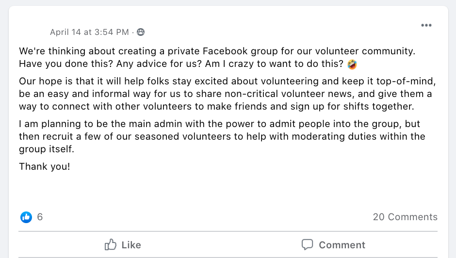 We're thinking about creating a private Facebook group for our volunteer community. Have you done this? Any advice for us? Am I crazy to want to do this? 